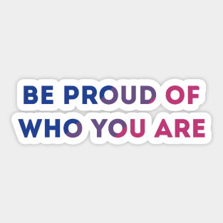 Be Proud Of Who You Are Bisexual Pride Flag Sticker